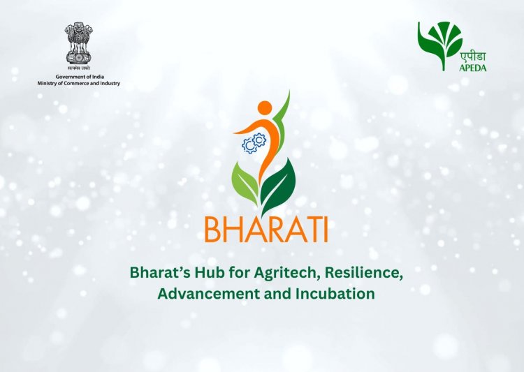 Cultivating Global Markets: APEDA Launches BHARATI Initiative to Propel Agri-Food Startups!